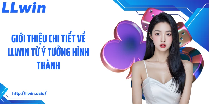 Giới thiệu chi tiết về LLWIN từ ý tưởng hình thành